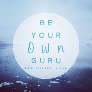 "Be Your Own Guru" Seek Safely